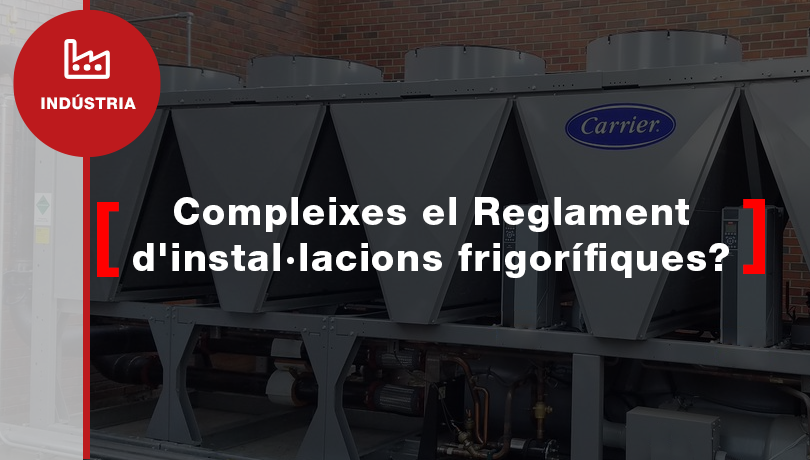 Compleixo el Reglament d’instal·lacions frigorífiques?