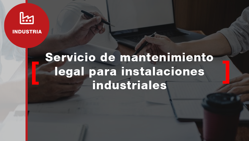 Servicio de mantenimiento legal para instalaciones industriales