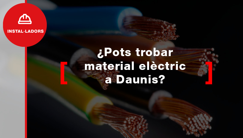 Pots trobar material elèctric a Daunis?