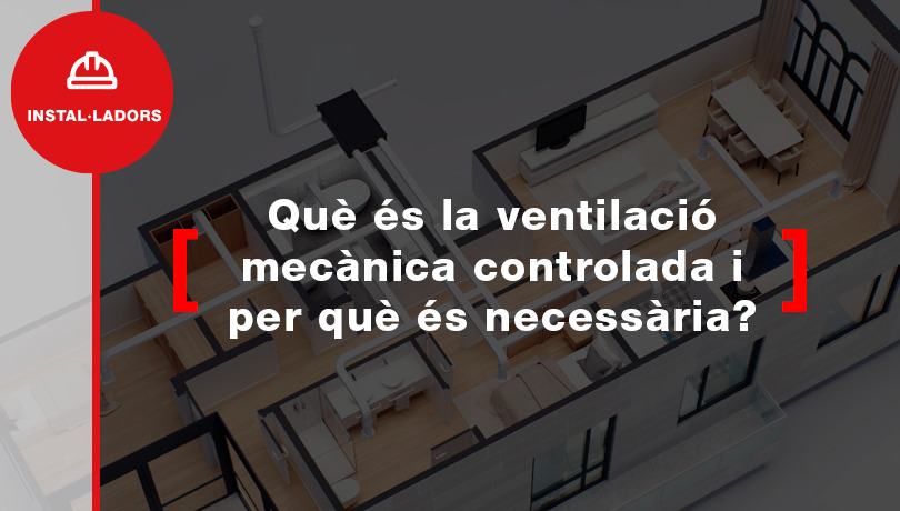 Què és la ventilació mecànica controlada i per què és necessària?