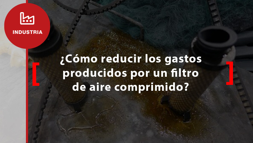 ¿Como reducir los gastos producidos por un filtro de aire comprimido?