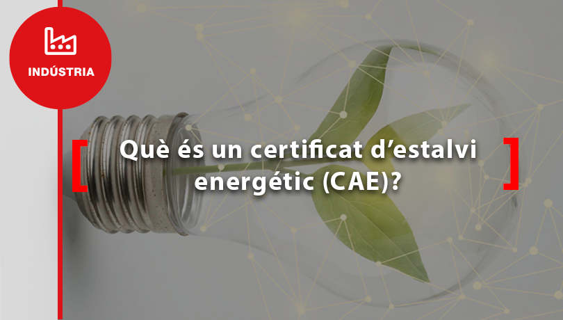 Què és un certificat d’estalvi energètic (CAE)?